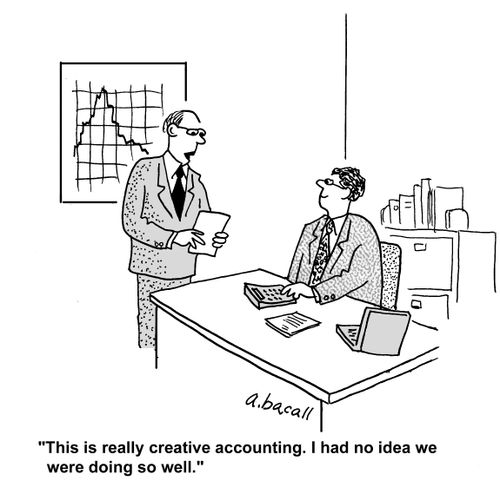 'This is really creative accounting. I had no idea we were doing so well.'