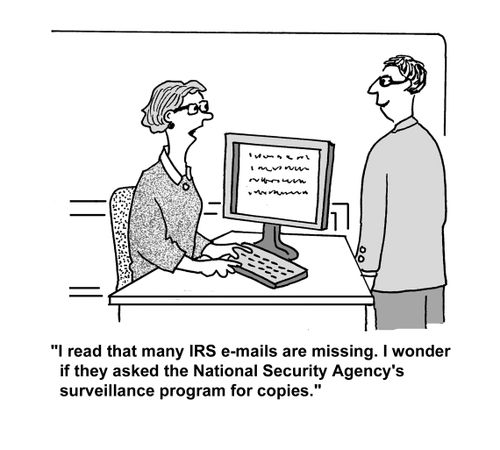 'I read the many IRS e-mails are missing. I wonder if the asked the National Security Agency's surveillance program for copies.'