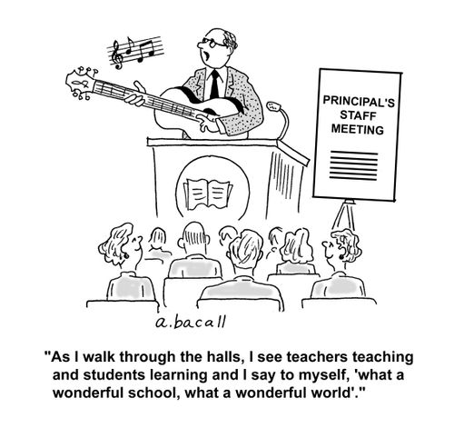 'As I walk through the halls, I see teachers teaching and students learning and I say to myself, 'what wonderful school, what a wonderful world.''