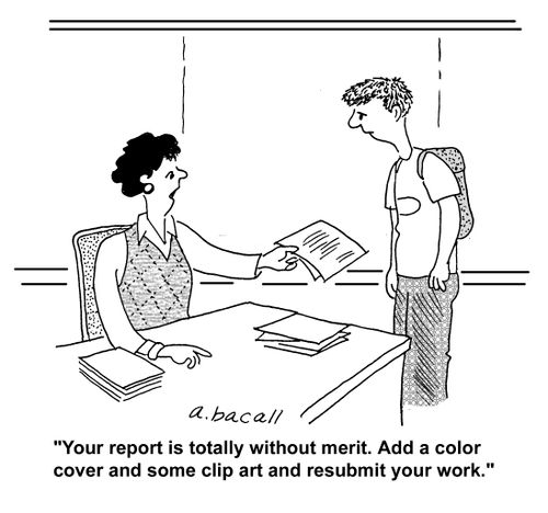 'Your report is totally without merit. Add a color cover and some clip art and resubmit your work.'
