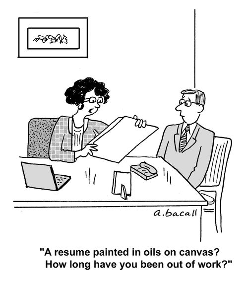 'A resume painted in oils on canvas? How long have you been out of work?'
