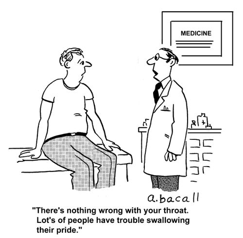 'There's nothing wrong with your throat. Lot's of people have trouble swallowing their pride.'