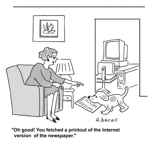 'Oh good! You fetched a printout of the internet version of the newspaper.'
