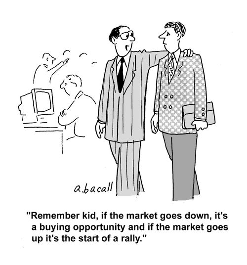 'Remember kid, if the market goes down, it's a buying opportunity and if the market goes up it's the start of a rally.'