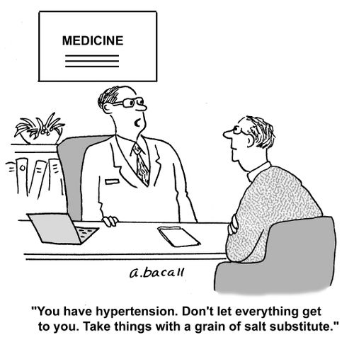 'You have hypertension. Don't let everything get to you. Take things with a grain of salt substitute.'