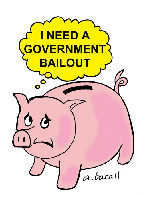 'I need a government bailout.'