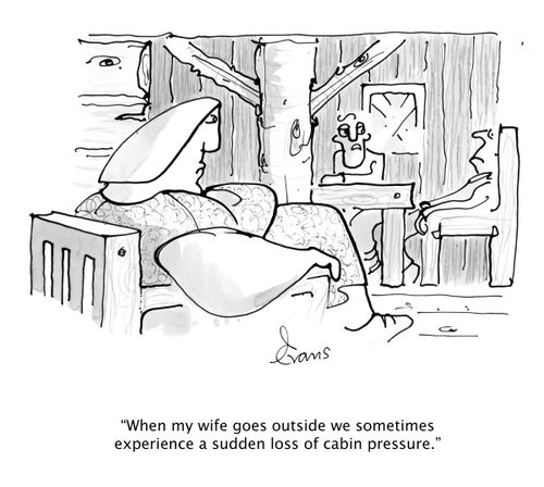 'When my wife goes outside we sometimes experience a sudden loss of cabin pressure. '