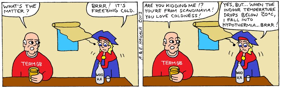 'Are you kidding me!? You're from Scandinavia! You love coldness!'