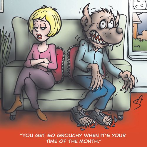 'You get so grouchy when it's your time of the month.'