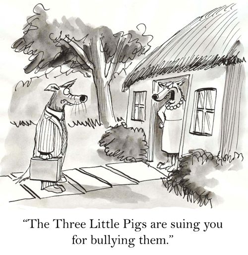 'The Three Little Pigs are suing you for bullying them.'