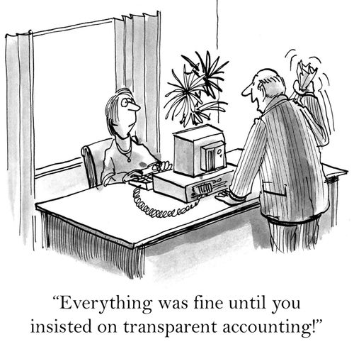 'Everything was fine until you insisted on transparent accounting!'