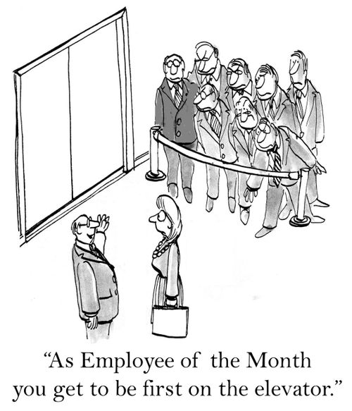 'As Employee of the Month you get to be first on the elevator.'