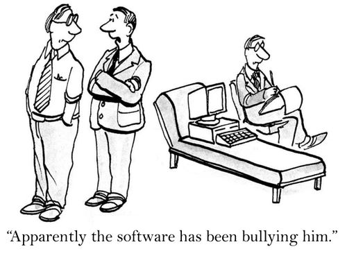 'Apparently the software has been bullying him.'