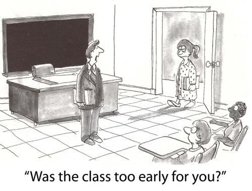 'Was the class too early for you?'