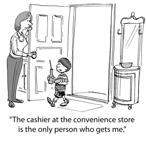 'The cashier at the convenience store is the only person who gets me.'
