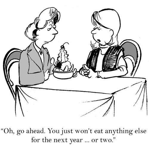 'Oh, go ahead.  You just won't eat anything else for the next year... or two.'