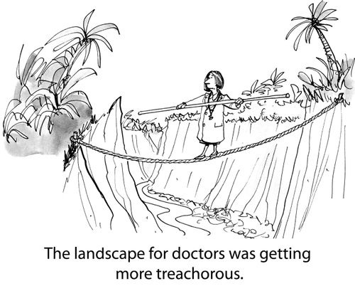 The landscape for doctors was getting more trecherous.