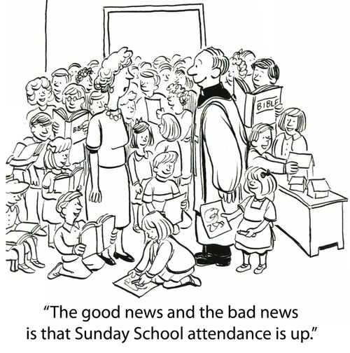 'The good news and the bad news is that Sunday School attendance is up.'