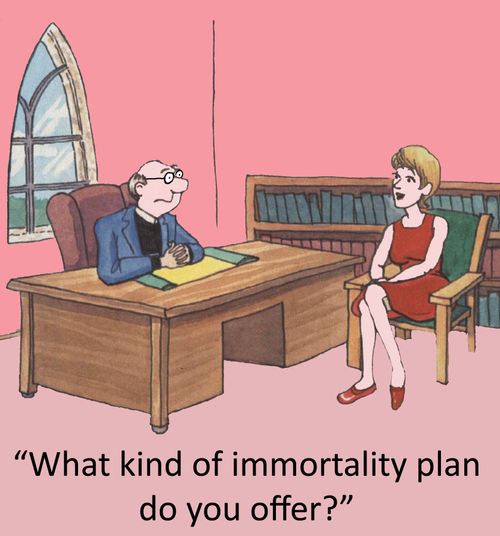 'What kind of immortality plan do you offer?'