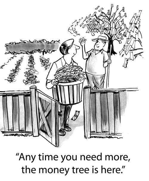 'Any time you need more, the money tree is here.'