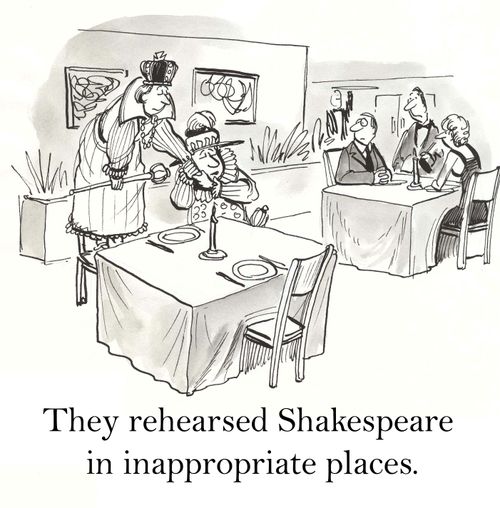 They rehearsed Shakespeare in appropriate places.