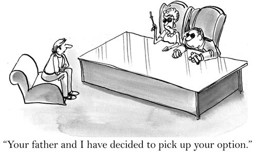 'Your father and I have decided to pick up your option.'