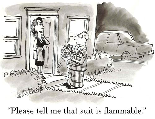 'Please tell me that suit is flammable.'