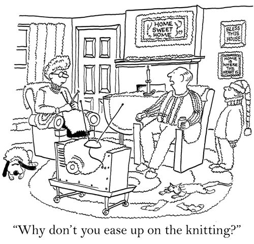 'Why don't you ease up on the knitting?'