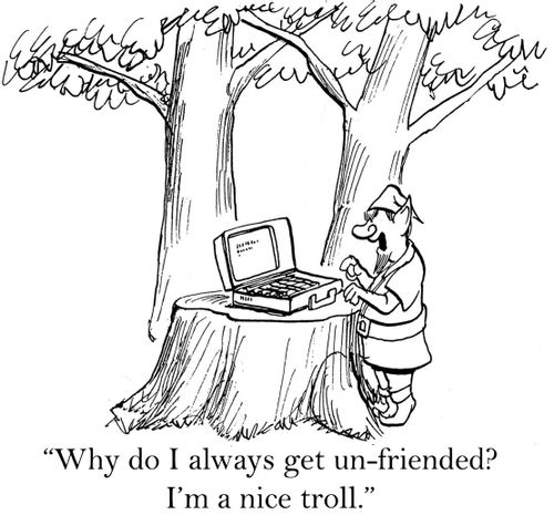 'Why do I always get un-friended? I'm a nice troll.'
