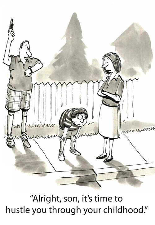 'Alright, son, it's time to hustle you through your childhood.'