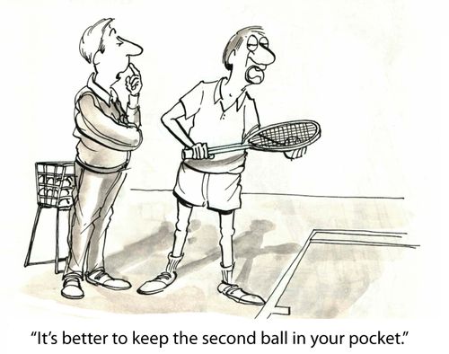 'It's better to keep the second ball in your pocket.'
