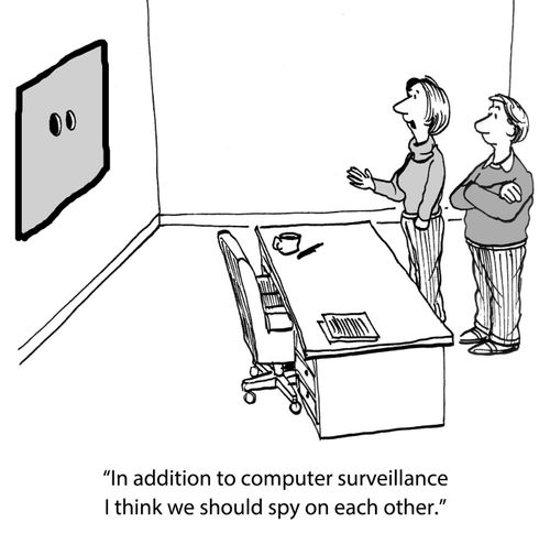 'In addition to computer surveillance I think we should spy on each other.'