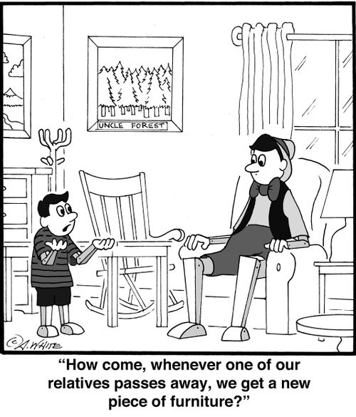 'How come, whenever one of our relatives passes away, we get a new piece of furniture?'