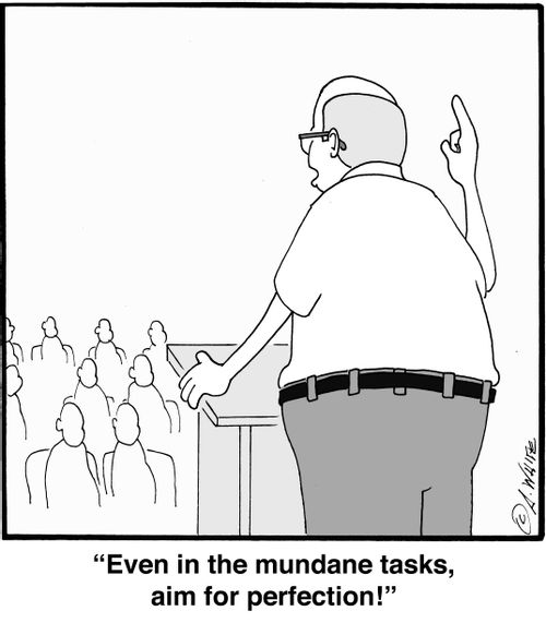 'Even in the mundane tasks, aim for perfection!'