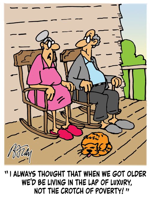 'I always thought that when we got older we'd be living in the lap of luxury, not the crotch of poverty!'