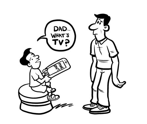 'Dad...What's TV?'