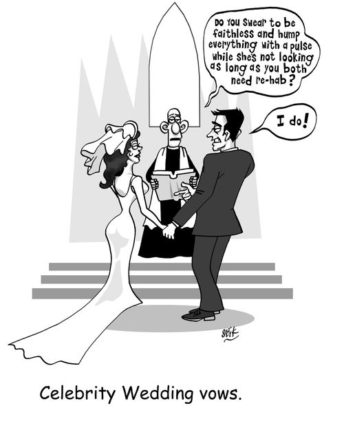 'Do you swear to be faithless and hump everything with a pulse while she's not looking as long as you both need re-hab?'