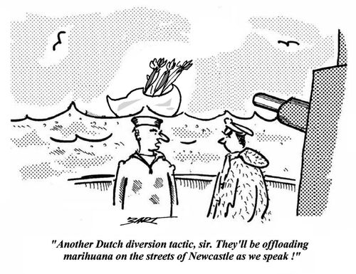 'Another Dutch diversion tactic, sir. They'll be offloading marihuana on the streets of Newcastle as we speak!'