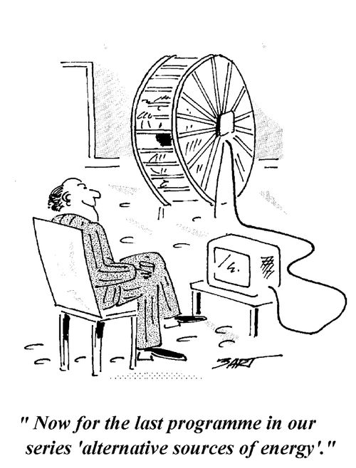 'Now for the last programme in our series 'alternative sources of energy'.'
