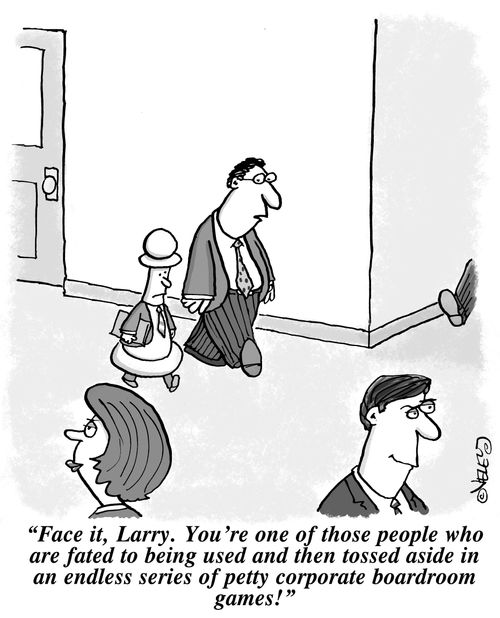 'Face it, Larry. You're one of those people who are fated to being used and then tossed aside in an endless series of petty corporate boardroom games.'