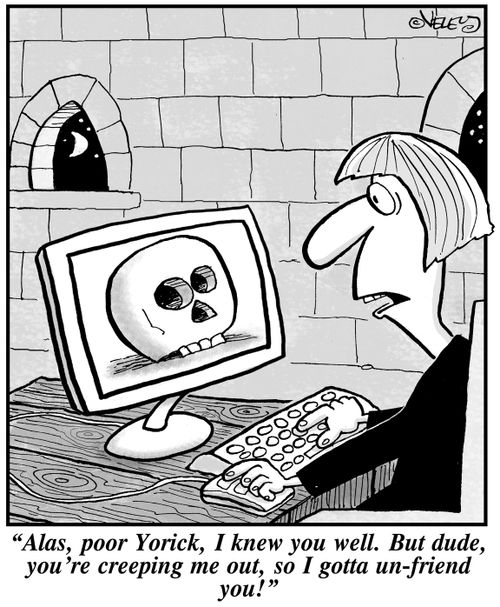 'Alas, poor Yorick, I knew you well. But dude, you're creeping me out, so I gotta un-friend you!'