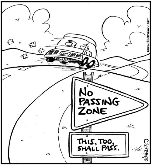 Road sign: 'No Passing Zone... This, too, shall pass.'