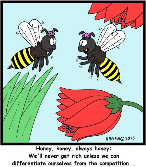 'Honey, honey, always honey: We'll never get rich unless we can differentiate ourselves from the competition...'