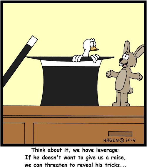 'Think about it, we have leverage: If he doesn't want to give us a raise, we can threaten to reveal his tricks...'