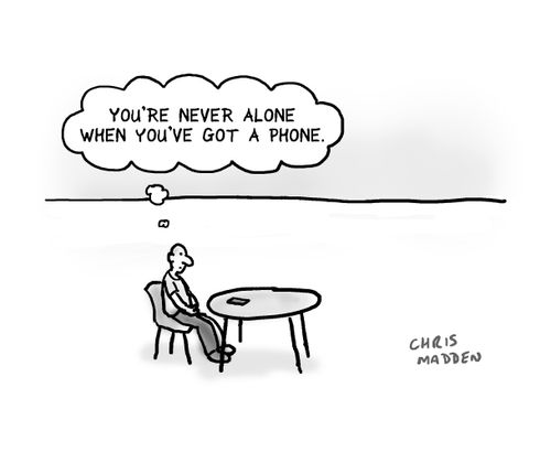 'You're never alone when you've got a phone.'