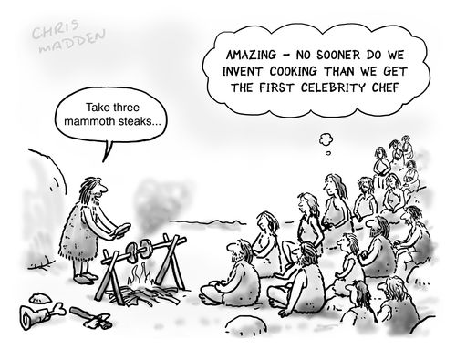 'Amazing - No sooner do we invent cooking than we get the first celebrity chef.'