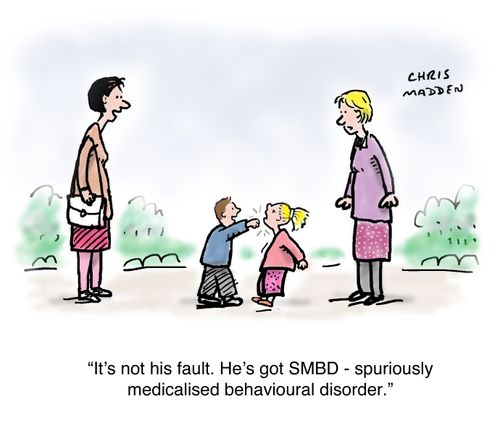 'It's not his fault. He's got SMBD - spuriously medicalised behavioural disorder.'