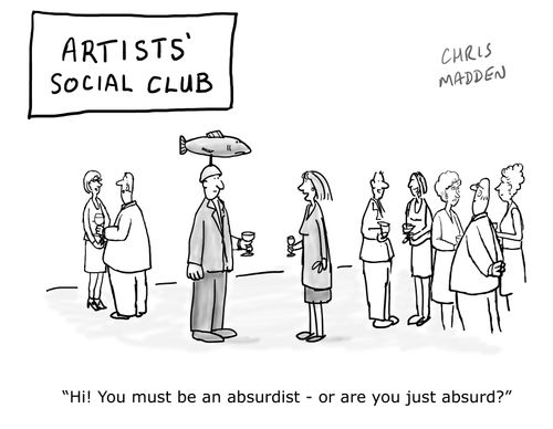 'Hi! You must be an absurdist - or are you just absurd?'