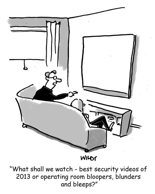 'What shall we watch - best security videos of  2013 or operating room bloopers, blunders  and bleeps?'