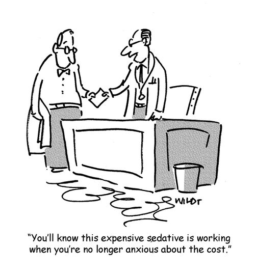 'You'll know this expensive sedative is working when you're no longer anxious about the cost.'